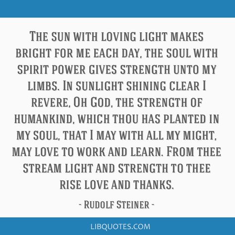 The sun with loving light makes bright ... Waldorf Teaching, Prayer For Mothers, Rudolf Steiner, Love And Light, Each Day, Grade 1, The Soul, Verses, The Sun