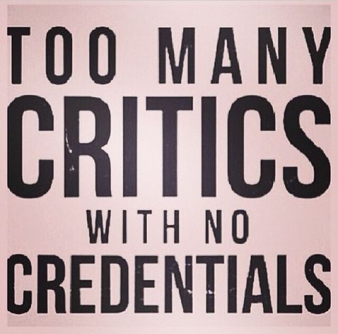 Too many critics with no credentials Can't Stop Won't Stop, Quotable Quotes, A Sign, Great Quotes, Wisdom Quotes, True Quotes, Mantra, Inspirational Words, Words Quotes