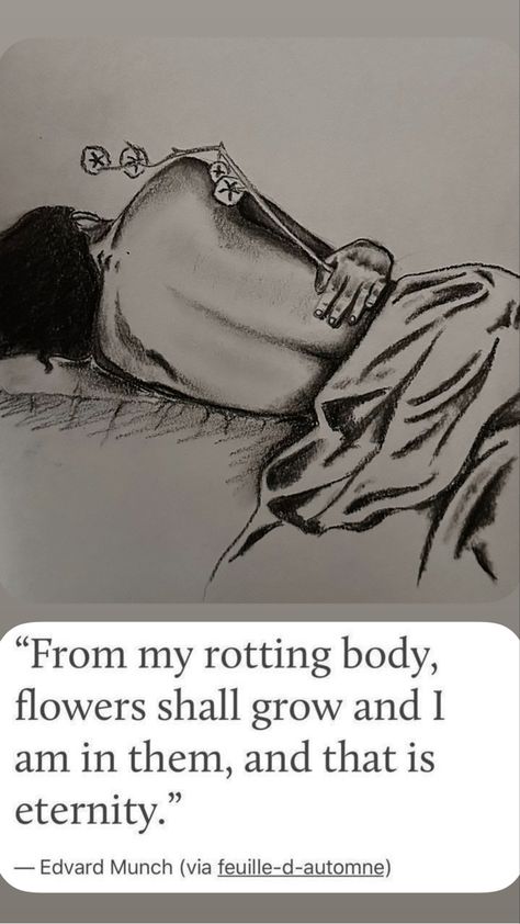 Flowers shall grow and i am in them, and that is eternity. #quotes #quoteoftheday #sadlovequotes #drawing #draw #art #artist #aesthetic Coughing Up Flowers Drawing, Flowers Growing Out Of Body Drawing, Eternity Quotes, Body Quotes, Flower Pedals, Sketch Journal, Picking Flowers, Out Of Body, Flower Sketches