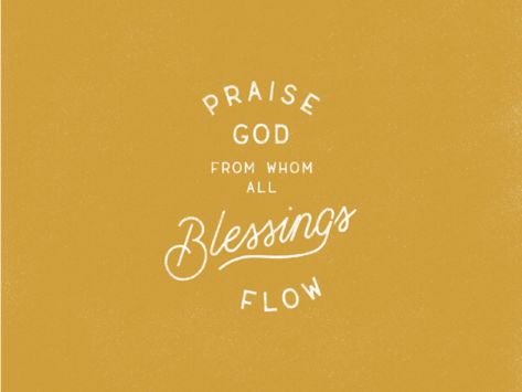 praise God from whom all blessings flow by Micah Wong on Dribbble Flow Design, Here And Now, Praise God, Creative Professional, Global Community, Quotes