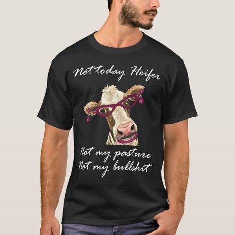 Not Today Heifer Not My Pasture Funny Cow T-Shirt Not My Pasture, Not Today Heifer, Funny Cow, Cow Tshirt, Cows Funny, Animal Farm, Not Today, Animal Tshirt, Keep It Cleaner