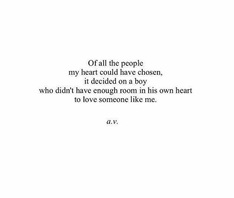 Of all the people my heart could have chosen, it decided on a boy who didn't have enough room in his own heart to love someone like me. Unrequited Love Quotes, Now Quotes, Unrequited Love, Love Someone, Visual Statements, Poem Quotes, What’s Going On, Lyric Quotes, A Quote