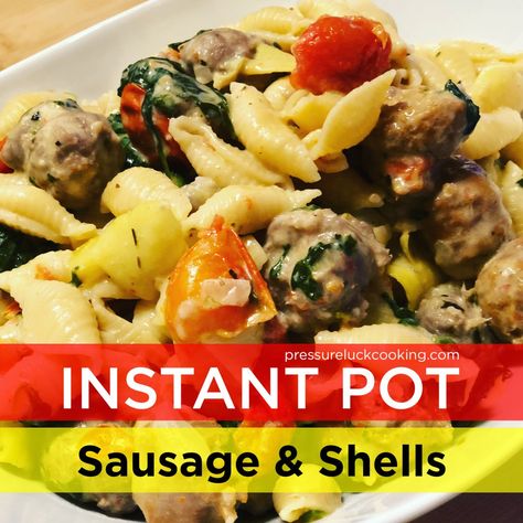 Sausage And Shells, Easy Instant Pot Pasta, Instant Pot Pasta Recipes, Pot Pasta Recipes, Instant Pot Pasta, Pressure Luck, Pressure Cooking Recipes, Instant Pot Pasta Recipe, Electric Pressure Cooker Recipes