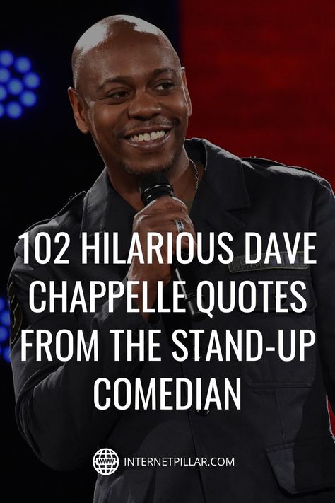 102 Hilarious Dave Chappelle Quotes from the Stand-Up Comedian - #quotes #bestquotes #dailyquotes #sayings #captions #famousquotes #deepquotes #powerfulquotes #lifequotes #inspiration #motivation #internetpillar Dave Chappelle Quotes, Urban Quote, The Company You Keep, Dave Chappelle, Comedian Quotes, Stand Up Comedians, Best Motivational Quotes, Stand Up Comedy, Powerful Quotes