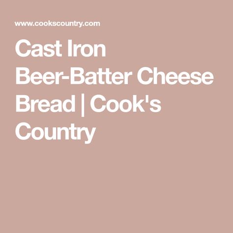 Cast Iron Beer-Batter Cheese Bread | Cook's Country Quick And Easy Bread, Jelly Gummies, Donut Toppings, Caramel Chocolate Bar, Cookie Toppings, Caramel Tart, Good Recipes, America's Test Kitchen Recipes, Cheesy Bread