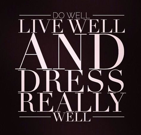 Dress really well! 👍 Dress Well, Living Well, Shades Of Black, Well Dressed, Favorite Quotes, Nice Dresses, Keep Calm Artwork, Inspirational Quotes, Novelty Sign