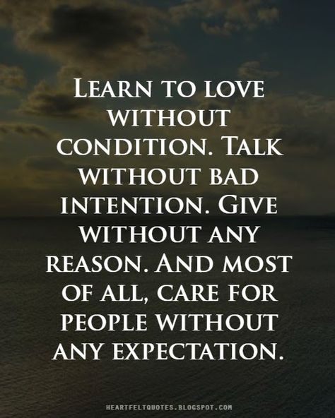 Learn to love without condition. Love Without Conditions, Good Intentions Quotes, Intention Quotes, Bad Intentions, Clever Quotes, Learn To Love, Biblical Quotes, Heartfelt Quotes, Life Advice