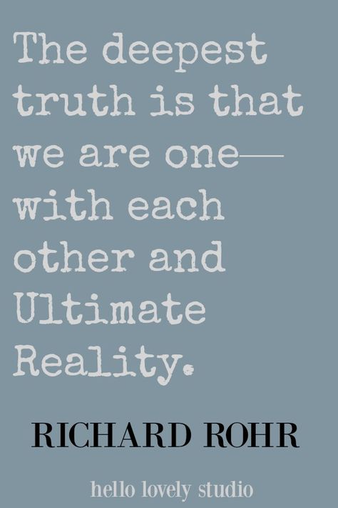 Richard Rohr quote about unity. The deepest truth is that we are one - with each other and Ultimate Reality. #quote #richardrohr #unity #truth #hellolovelystudio #christianity #spirituality Richard Rhor, We Are One Quote, Richard Rohr Quotes, Unity Quotes, Richard Rohr, Sunday Prayer, I Know My Worth, Thomas Merton, Deep Truths