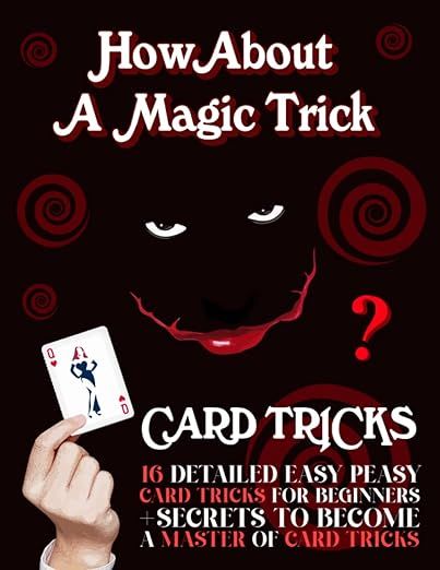 How About A Magic Trick: Card Tricks, 16 Detailed Easy Peasy Card Tricks For Beginners, Secrets to Become A Master of Card Tricks Card Tricks For Beginners, Magic Card Tricks, Eye Tricks, Card Magic, Learning Cards, Gaming Tips, Card Tricks, Playing Card Deck, Magic Book