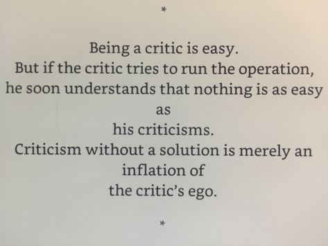 Being a critic is easy. Criticism without a solution is merely an inflation of the critic’s ego. Critics Quotes, Critic Quotes, Criticism Quotes, Appreciate Life Quotes, Appreciate Life, Constructive Criticism, More Than Words, Teaching Art, Self Improvement