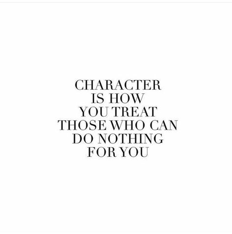 character is how you treat those who can do ntohing for you Quirky Quotes, Quotes About Everything, Do Nothing, Wise Words Quotes, Quotes And Notes, Typography Quotes, Wonderful Words, Some Words, Powerful Words