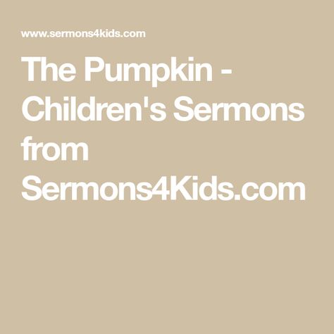 The Pumpkin - Children's Sermons from Sermons4Kids.com Halloween Objects, Pumpkin Smash, Halloween Lesson, Childrens Sermons, Our Father In Heaven, Object Lessons, Sunday School Lessons, So Busy, Youth Group