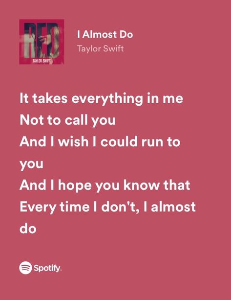 I Almost Do Taylor Swift, Friend Lyrics, Run To You, I Hope You Know, Spotify Lyrics, Taylor Swift Red, Favorite Lyrics, Lyrics Aesthetic, I Hope You