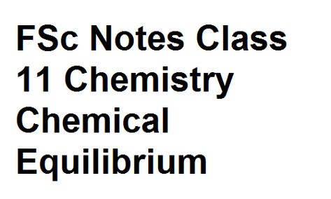 FSc Notes Class 11 Chemistry Chemical Equilibrium Chemical Equilibrium, Class 11 Chemistry, Exothermic Reaction, Ionic Compound, 11th Chemistry, Covalent Bonding, C Note, Class 11, Water Molecule