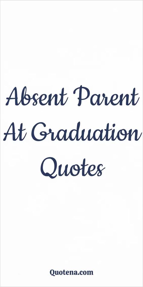 Absent Parent at Graduation Quotes Missing A Parent, Graduation Messages From Parents, Graduation Quotes From Parents, Absent Parent, Quotes For Parents, Senior Year Quotes, Graduation Words, Dead Quote, Graduation Message