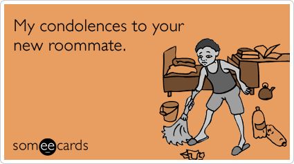 My+condolences+to+your+new+roommate. Quotes For Roommates, Roommates Quotes, Roommate Humor, Worst Roommate Ever, My Condolences, Funny Roommate Memes, Short People Problems, College Problems, Funny College