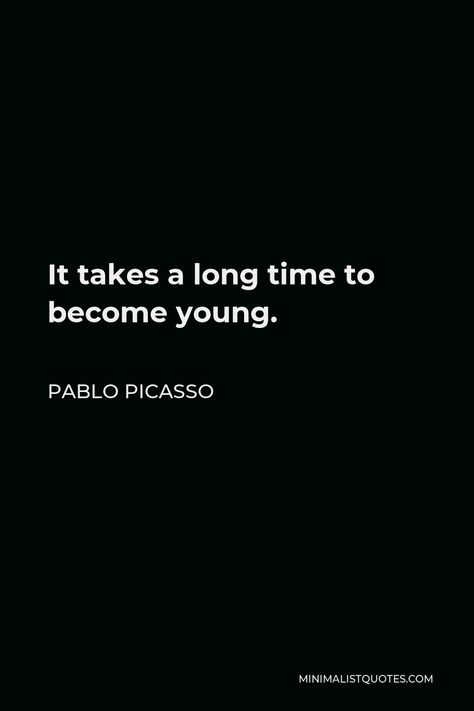 Pablo Picasso Quote: It takes a long time to become young. Picasso Quotes, Pablo Picasso Quotes, Picasso Quote, Pablo Picasso Art, Summer Aesthetics, Colors And Emotions, Picasso Art, Mirror Painting, Learning Quotes