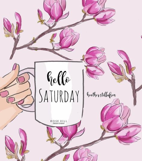 Hello 🌸 Saturday....enjoy today! #heatherstillufsen #heatherstillufsenquotes #artistsoninstagram #artist #dailyart #magnolia #spring… Fashion Week Quotes, Rose Hill Designs, Heather Rosehill, Heather Stillufsen Quotes, Saturday Coffee, Saturday Greetings, Hello Saturday, Saturday Quotes, Heather Stillufsen