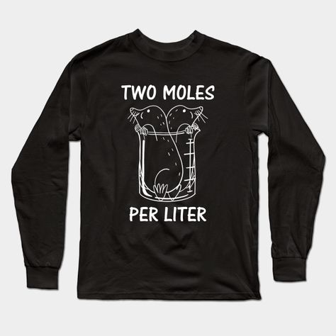 Do you love science, especially chemistry? Then this Two Moles Per Liter Chemistry Pun design is perfect for you. Great for every chemistry teacher and science nerd. Grab this design for your friend who's a chemistry major student.Great to wear at Mole Day as well! -- Choose from our vast selection of Long Sleeve T-Shirts to match with your favorite design to make the perfect custom graphic Long Sleeve T-shirt. Pick your favorite: Classic or Premium. Customize your color! For men and women.