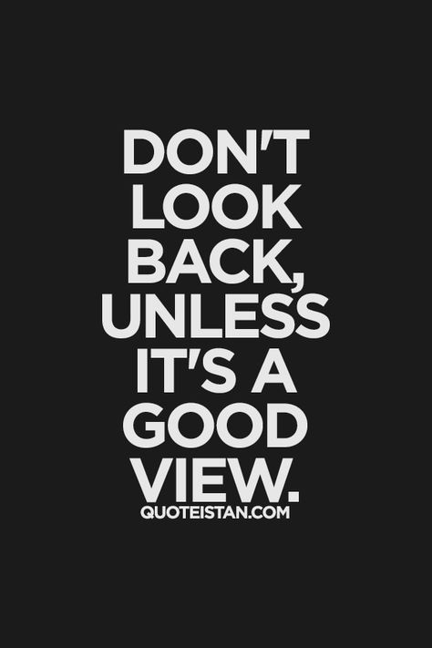 Don't look back, unless it's a good view. #inspirational #quote Nice View Quotes, Good View, Don't Look Back, View Quotes, Positive Phrases, Dont Look Back, Power Amp, Advice Quotes, Life Blogs