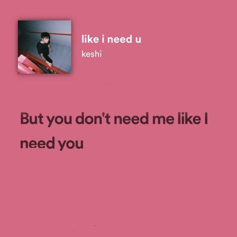 Keshi Like I Need U, Keshi Quotes, Break Up Lyrics, Song Quotes Lyrics, Pink Lyrics, Songs That Describe Me, Lyrics Spotify, Relatable Lyrics, Cute Text Quotes