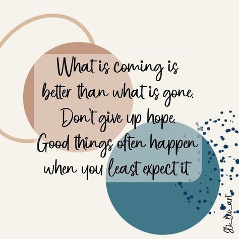 @eli_leo_art on Instagram: "What is coming is better than what is gone. Don’t give up hope. Good things often happen when you least expect it - unknown" Good Things Happening Quotes, Quotes About Good Things Happening, Opportunities Dont Happen You Create Them, What’s The Best That Could Happen Quote, If You Can't Change It Let It Go, What Is Coming, Don't Give Up, Giving Up, Good Things