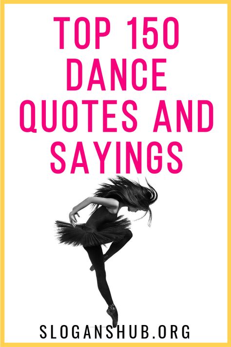 In this post you will find Top 150 Dance Quotes And Sayings. #Quotes #Sayings #Dance #DanceQuotes Dance Sayings Quotes, Dance Love Quotes, Dance Fitness Quotes, Short Dance Quotes, Flexible Quotes, Dance Quotes Dancers, Competition Quotes, Flow Quotes, Getting Older Quotes