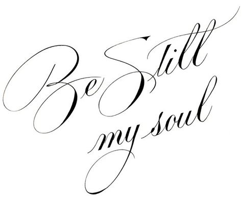 Be Still Be Still Tattoo, Be Still My Soul, Wow Words, Classy Couple, Tattoo Fonts, The Words, Be Still, Inspire Me, Life Lessons