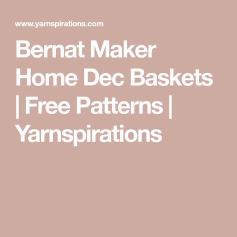 Bernat Maker Home Dec Baskets | Free Patterns | Yarnspirations Crochet Baskets, Crochet Basket, Crochet Knitting, Free Patterns, Free Crochet, Free Pattern, Knitting Patterns, Baskets, For Free