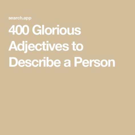 400 Glorious Adjectives to Describe a Person Unique Adjectives To Describe People, Positive Descriptive Words For People, Adjectives To Describe Boyfriend, Positive Adjectives To Describe People, Describe Him In One Word, Unique Words To Describe Yourself, Interesting Words And Meanings, Descriptive Words For People, Beautiful Adjectives