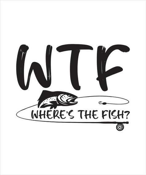 WTF where's the fish tshirt design Fish Tshirt Design, Design Tshirt, Print Ideas, Fishing T Shirts, Tshirt Design, The Fish, Graphic Designs, Design Design, Cricut Projects