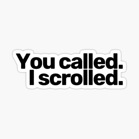 you called i scrolled Introvert Girl, Sassy Quote, Introvert Quotes, Introvert Humor, Socially Awkward, Sassy Quotes, Girl Stickers, It's Meant To Be, My Phone