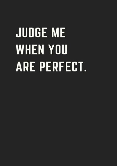 Judge Me When You Are Perfect, Remember Who You Are Wallpaper, The Best Quotes Ever, Most Inspirational Quotes, Black Wallpapers, Best Quotes Ever, When You, Best Travel Quotes, Short Inspirational Quotes