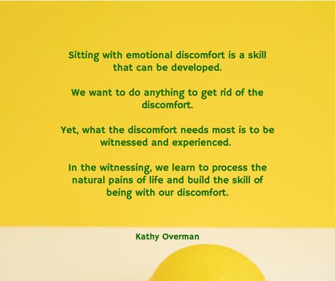 Sitting with emotional discomfort is a skill that can be developed. We want to do anything to get rid of the discomfort. Yet, what the discomfort needs most is to be witnessed and experienced. In the witnessing, we learn to process the natural pains of life and build the skill of being with our discomfort. / Kathy Overman How To Sit With Discomfort, Sit With Discomfort, Soul Food Quote, Love Thoughts, Food Quotes, Yoga Quotes, Literary Quotes, Self Motivation, Be Kind To Yourself