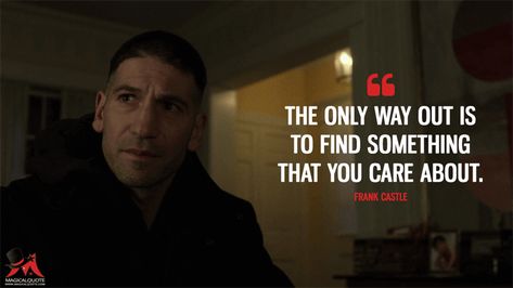 Frank Castle: The only way out is to find something that you care about. More on: https://www.magicalquote.com/series/the-punisher/ #MarvelsThePunisher #FrankCastle #ThePunisher Johnny Bernthal, Punisher Billy Russo, Punisher Drawing, Punisher Quotes, Punisher Comic Art, Punisher Sketch, Jon Berthnal, Punisher Skull Tattoo, Kickass Movie