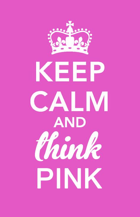 Keep Calm + Think Pink Colour Wall, I Believe In Pink, Calm Quotes, Keep Calm Quotes, Pink Quotes, Pink Life, Pink Nation, Pink Power, Think Pink