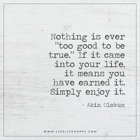 Nothing Is Ever “Too Good to Be True.” Be True Quotes, Live Quotes For Him, Live Life Happy, Too Good To Be True, Some Words, Lyric Quotes, A Quote, Life I, Change Your Life