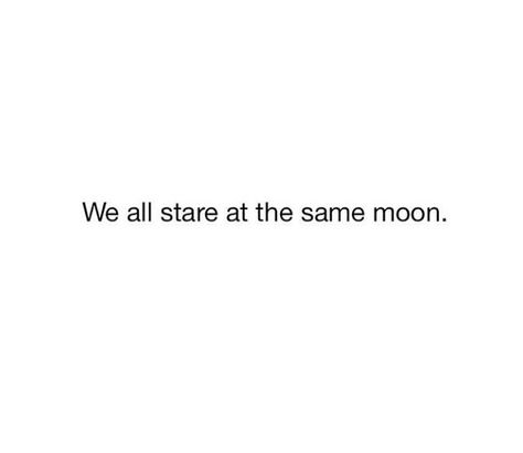 I love this quote;  we can be anywere but we're both looking at the same moon LB The Moon Knows We're In Love, We Look At The Same Moon, The Moon Knows That We're In Love, Looking At The Same Moon, Simple Words, Real Talk, The Moon, Words Of Wisdom, Love This