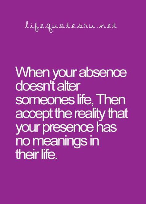 When your absence doesn't alter someone's life .... your presence has no meaning either! #Relationship #Quote Posted on Facebook page: The EX Factor https://www.facebook.com/TheExEffect Quotes About Moving, Changing Quotes, Quotes Thoughts, Life Quotes Love, Inspirational Sayings, Short Inspirational Quotes, Word Up, Quotes About Moving On, Moving On