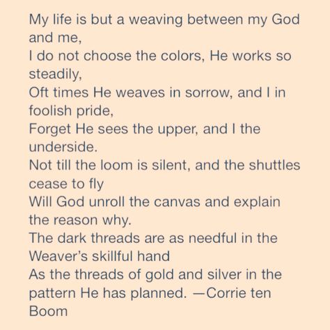 Corrie Ten Boom - my life is but a weaving Soldier Quotes, Worthy Quotes, Corrie Ten Boom, Church Activities, Forget Him, Biblical Quotes, Great Words, Heavenly Father, Favorite Quotes