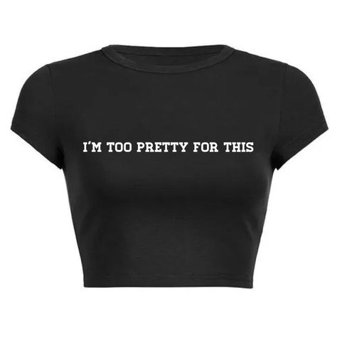 I'm too pretty for this Crop Top! Message us for custom colors/quotes! Crop Tops With Quotes, Colors Quotes, Crop Top Design, Tight Crop Top, Crop Top Designs, Outfit Inspired, Girls Crop Tops, Color Quotes, Cute Crop Tops