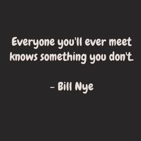 I love this quote. It makes me think about treating everyone as equals and with respect. There is something to be learned from everyone you meet. They have lived a different life than you, had different experiences, have a different perspective. #treatotherswell #treatothershowyouwanttobetreated #respecteachother #respectothers #bekind #bekindalways #learnfromothers #berespectful #equality #respect #weareallstudentsandteachers #weareallstudents #weareallinthistogether #weareallthesame #wear... Life Perspective, Be Kind Always, Respect Others, Different Perspectives, Love This, I Love, Quotes, Quick Saves