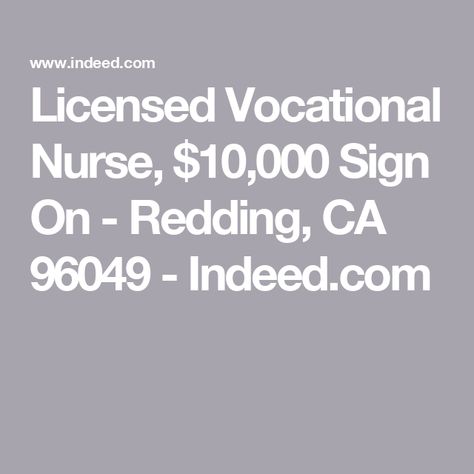 Licensed Vocational Nurse, $10,000 Sign On - Redding, CA 96049 - Indeed.com Licensed Vocational Nurse, Signs, 10 Things, Red