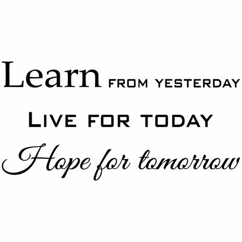 Winston Porter Learn from Yesterday, Live for Today, Hope for Tomorrow Inspiring Quotes Wall Decal | Wayfair Yesterday Quotes, Hope For Tomorrow, Live For Today, Vinyl Wall Quotes, Motivational Sayings, Wall Quotes Decals, Wall Quotes, Vinyl Wall Decals, Inspiring Quotes