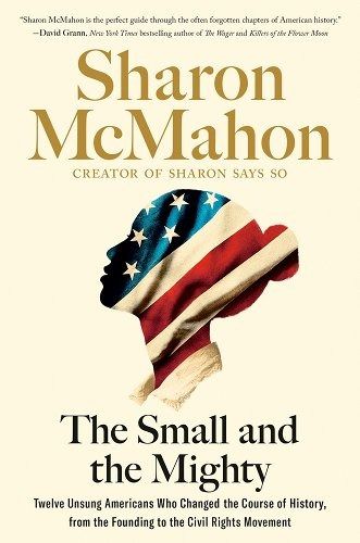 The Small and the Mighty: Twelve Unsung Americans Who Changed the Course of History, from the Founding to the Civil Rights Movement a book by Sharon McMahon The Aristocrats, What Should I Read Next, American Government, History Humor, Fiction And Nonfiction, Civil Rights Movement, Ordinary People, Penguin Books, How To Become Rich