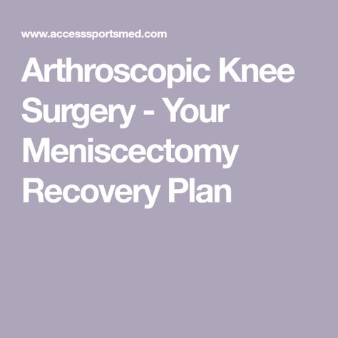 Knee Scope Surgery Recovery, Post Knee Surgery Exercises, Meniscus Repair Surgery Recovery, Knee Surgery Recovery Tips, Meniscus Surgery Recovery, Arthroscopic Knee Surgery, Recovery Exercises, Knee Meniscus, Meniscus Surgery