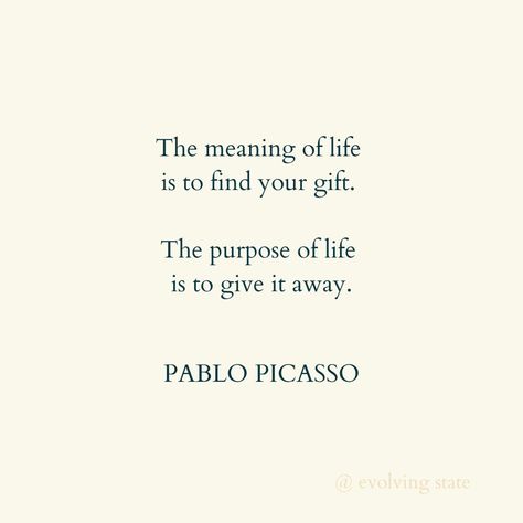 You are exquisitely unique on purpose.   The meaning of life is to find your gift. The purpose of life is to give it away - Pablo Picasso What changes when you look at the world through this lens?  If you're on your way to finding your gift, or seeking refinement on the most nourishing way to share it with the world, I'm here to support. x  www.evolvingstate.com The Meaning Of Life Is Just To Be Alive, The Purpose Of Life Is To Experience, The Meaning Of Life Is To Find Your Gift, What Is The Meaning Of Life, Life Is Unpredictable Quotes, Life Meaning Quotes, Life Purpose Quotes, Pablo Picasso Quotes, Picasso Quote