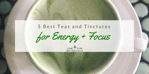 5 Best Teas and Tinctures for Energy and Focus - Lone Star Botanicals Tincture Recipes For Energy, Tea For Energy And Focus, Herbs For Energy, Tea Blending, Tinctures Recipes, Best Teas, Green Tea And Honey, Energy Balance, Diy Drinks