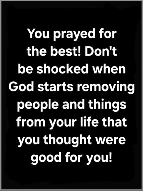 You prayer for the best! Don't be shocked when God starts removing people and things from your life that you thought were good for you! life quotes quotes life thoughts short life quotes empowering life quotes empowering life messages Short Life Quotes, Life Messages, Quotes Empowering, Life Is Too Short Quotes, Selfie Captions, Short Prayers, Bible Study Notebook, Life Thoughts, Cute Love Quotes