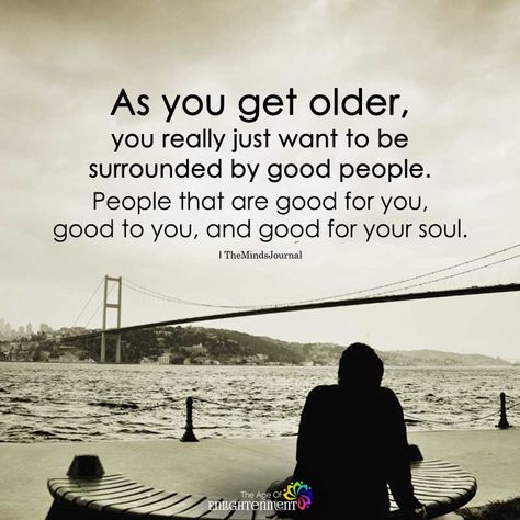 As You Get Older, You Really Just Want To Be Surrounded By good People - https://themindsjournal.com/as-you-get-older-you-really-just-want-to-be-surrounded-by-good-people/ Helpful People Quotes, Being Old Quotes, Bruce Lipton Quotes, Getting Old Quotes, Older Quotes, Getting Older Quotes, Body Dr, Spiritual Seeker, Bruce Lipton